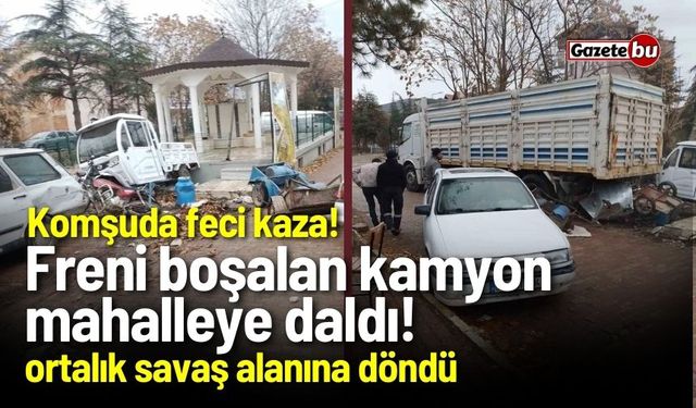 Komşuda feci kaza! Freni boşalan kamyon mahalleye daldı!