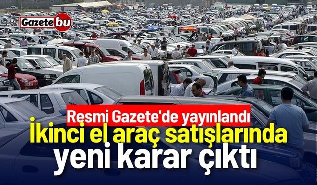 İkinci el araç satışlarında yeni karar! Resmi Gazete'de yayınlandı