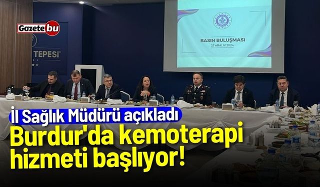 Burdur'da kemoterapi hizmeti başlıyor! İl Sağlık Müdürü açıkladı