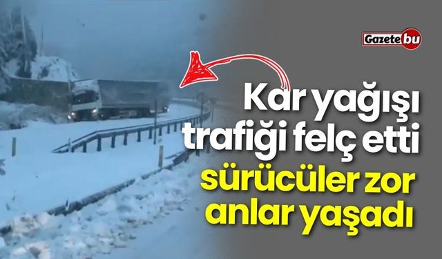 Kar yağışı trafiği felç etti: Sürücüler zor anlar yaşadı