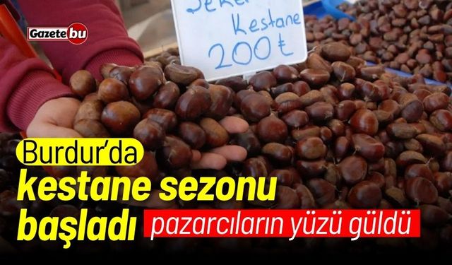 Burdur’da kestane sezonu başladı, pazarcıların yüzü güldü