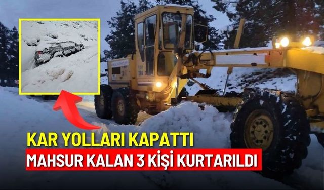 Kar yolları kapattı: Mahsur kalan 3 kişi kurtarıldı