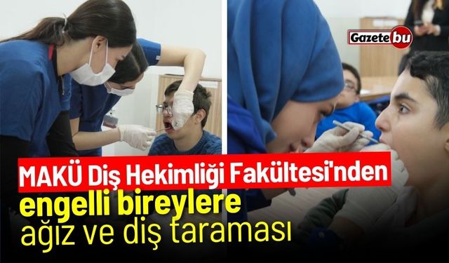 MAKÜ Diş Hekimliği Fakültesi'nden engelli bireylere ağız ve diş taraması