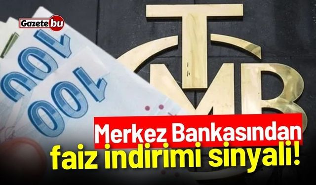 Merkez Bankasından faiz indirimi sinyali!