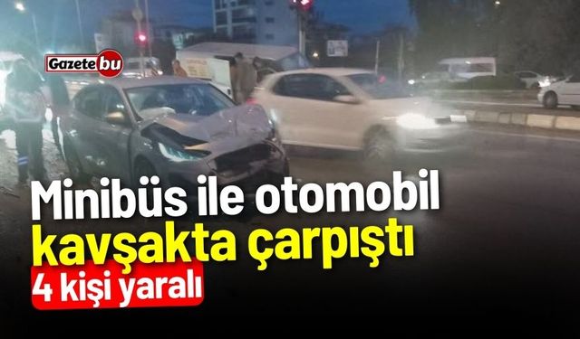 Minibüs ile otomobil kavşakta çarpıştı! 4 kişi yaralı