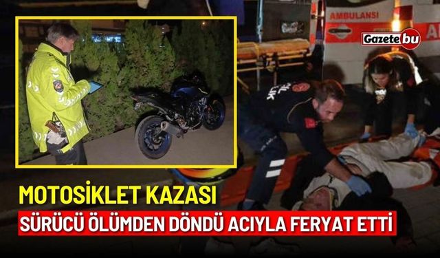 Motosiklet kazası: Sürücü ölümden döndü acıyla feryat ettia