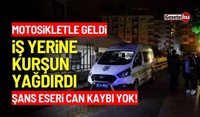 Motosikletle geldi, iş yerine kurşun yağdırıp kaçtı