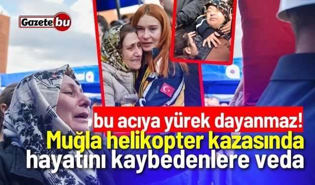 Muğla helikopter kazasında hayatını kaybedenlere veda