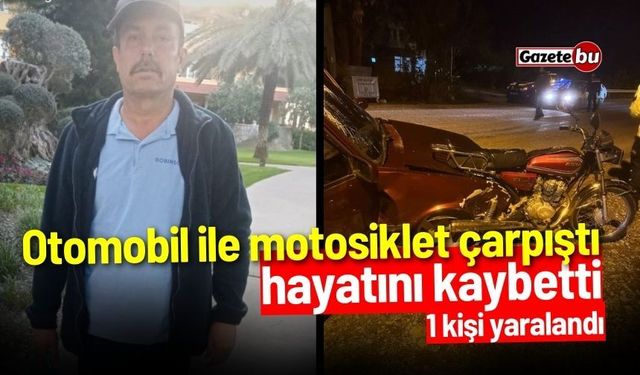 Otomobil ile motosiklet çarpıştı: 1 ölü 1 yaralı