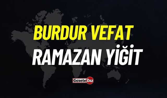 Bucak vefat: Kamyoncu Ramazan Yiğit vefat etti