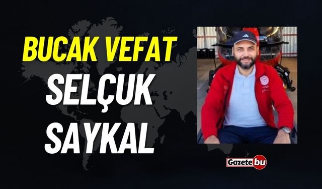 Bucak vefat: Selçuk Saykal vefat etti