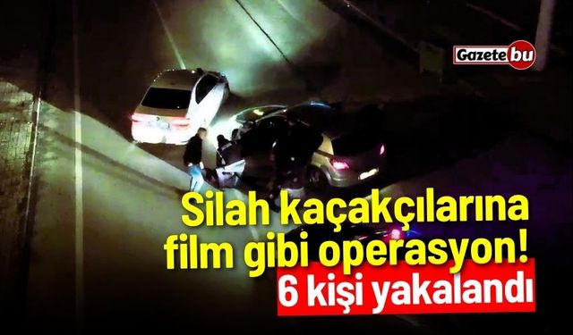 Silah kaçakçılarına film gibi operasyon! 6 kişi yakalandı