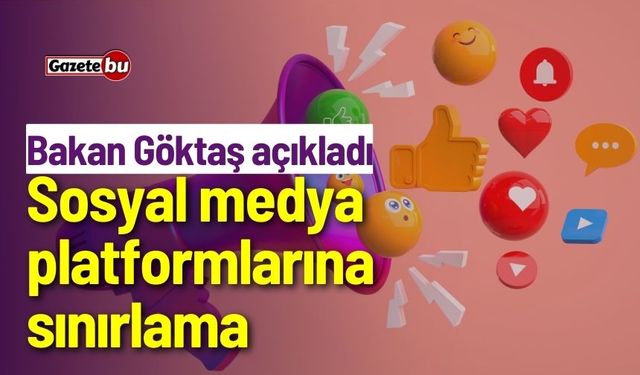 Bakan Göktaş açıkladı: Sosyal medya platformlarına sınırlama