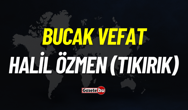 Bucak vefat: Halil Özmen vefat etti