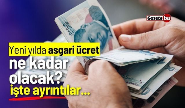 Yeni yılda asgari ücret ne kadar olacak? İşte ayrıntılar...