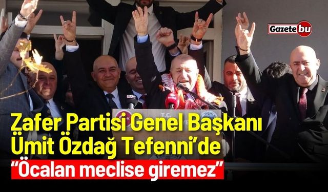 Zafer Partisi Genel Başkanı Ümit Özdağ Tefenni’de: “Öcalan meclise giremez”