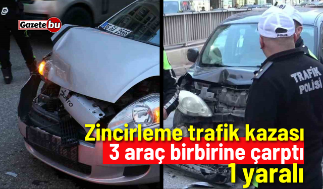 Zincirleme trafik kazası: 3 araç birbirine çarptı 1 yaralı