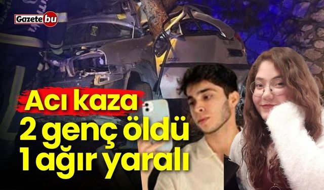 Acı kaza: 2 genç hayatını kaybetti, 1’i ağır yaralı