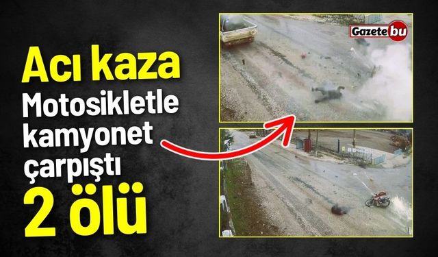 Acı kaza: Motosikletle kamyonet çarpıştı 2 ölü