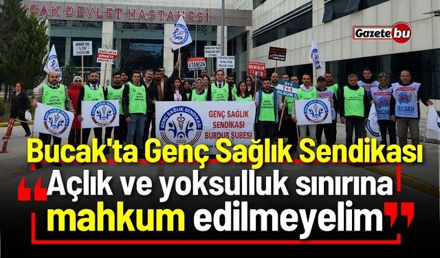 Bucak'ta Genç Sağlık Sendikası: "Açlık ve Yoksulluk Sınırına Mahkum Edilmeyelim!"