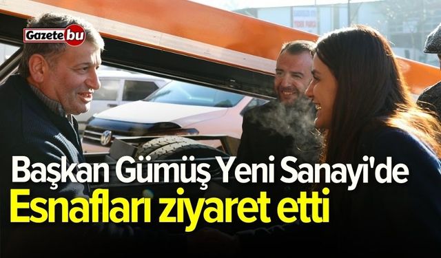 Başkan Gümüş Yeni Sanayi'de: Esnafları ziyaret etti