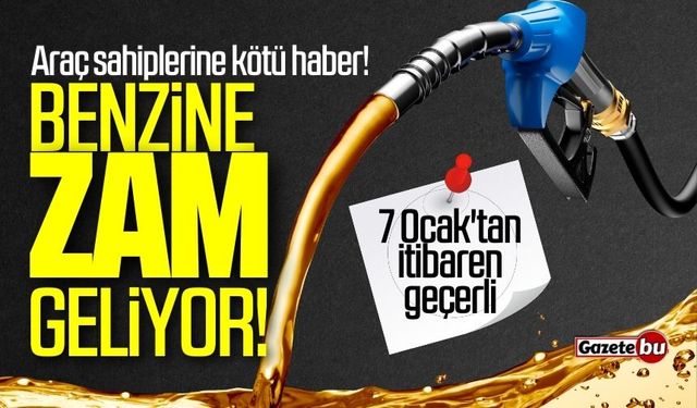 Benzine zam geliyor: 7 Ocak'tan itibaren geçerli olacak