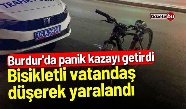 Burdur'da panik kazayı getirdi: Bisikletli vatandaş düşerek yaralandı