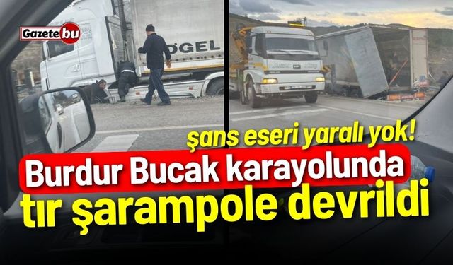 Burdur Bucak karayolunda tır şarampole devrildi