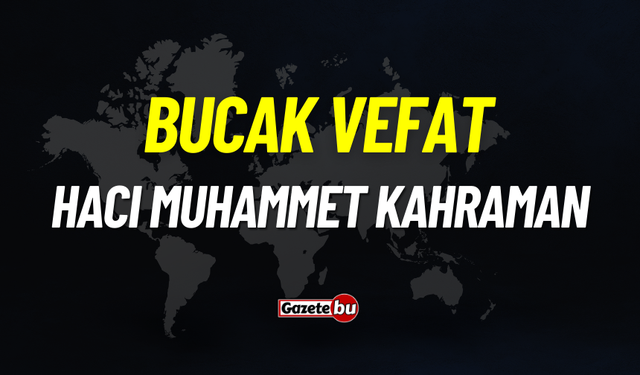 Bucak vefat: Hacı Muhammet Kahraman vefat etti