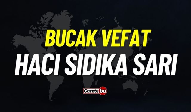 Bucak vefat: Hacı Sıdıka Sarı vefat etti