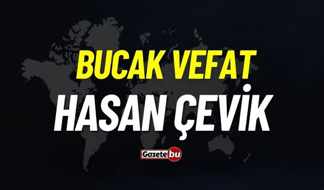 Bucak Vefat: Hasan Çevik vefat etti