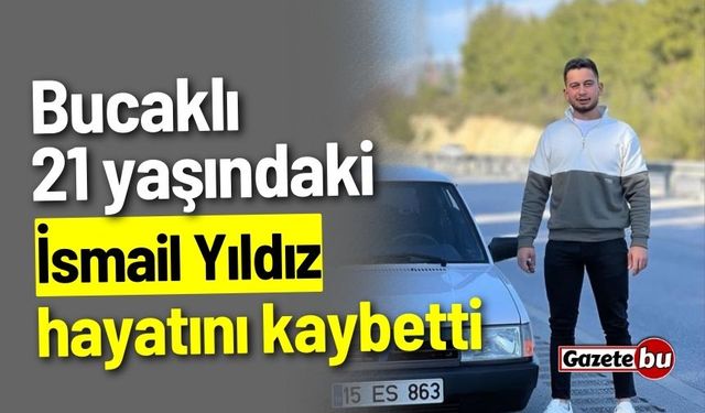 Bucaklı 21 yaşındaki genç hayatını kaybetti