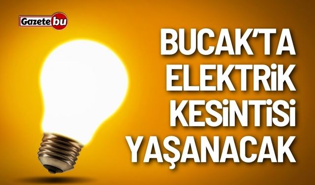 Bucak'ta elektrik kesintisi yaşanacak! 25 Ocak Cumartesi