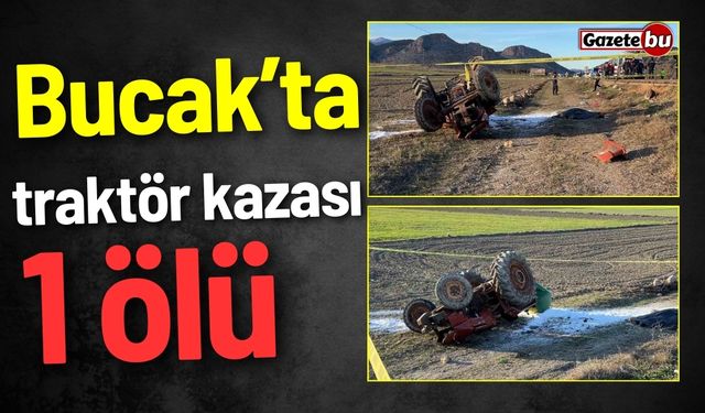 Bucak'ta traktör kazası: Sürücü hayatını kaybetti