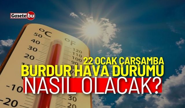 Burdur ve ilçeleri hava durumu nasıl olacak? 22 Ocak 2025