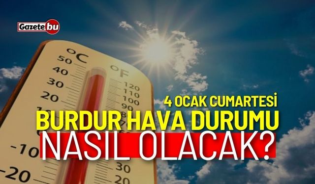 Burdur ve ilçeleri hava durumu nasıl olacak? 4 Ocak 2025