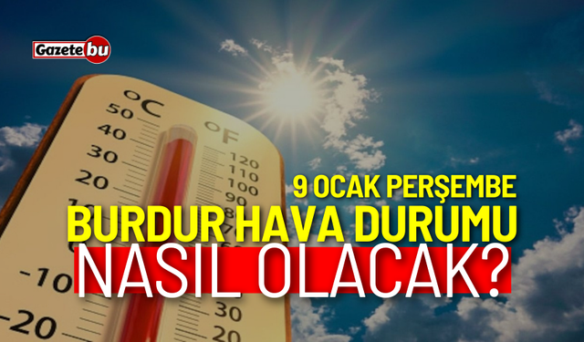 Burdur ve ilçeleri hava durumu nasıl olacak? 9 Ocak 2025