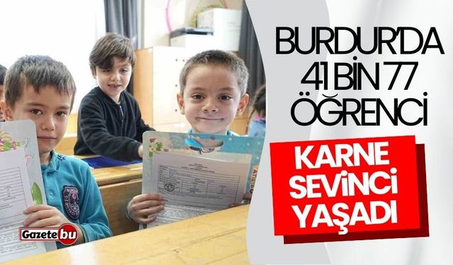 Burdur’da 41 bin 77 öğrenci karne sevinci yaşadı