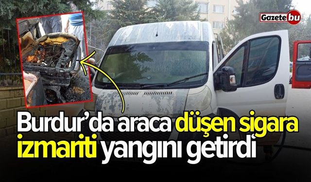 Burdur’da araca düşen sigara izmariti yangını getirdi