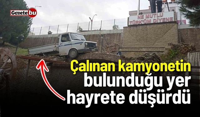 Çalınan kamyonetin bulunduğu yer hayrete düşürdü