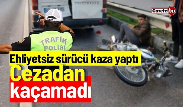 Ehliyetsiz sürücü kaza yaptı. Cezadan kaçamadı