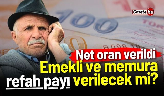 Net oran verildi: Emekli ve memura refah payı verilecek mi?