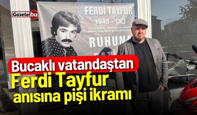 Bucaklı vatandaştan Ferdi Tayfur anısına pişi ikramı