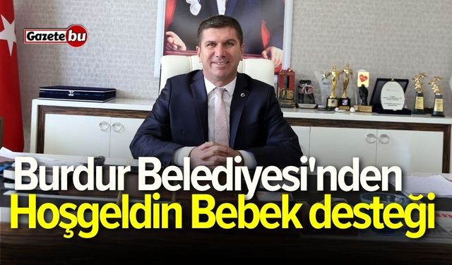 Burdur Belediyesi'nden Hoşgeldin Bebek desteği