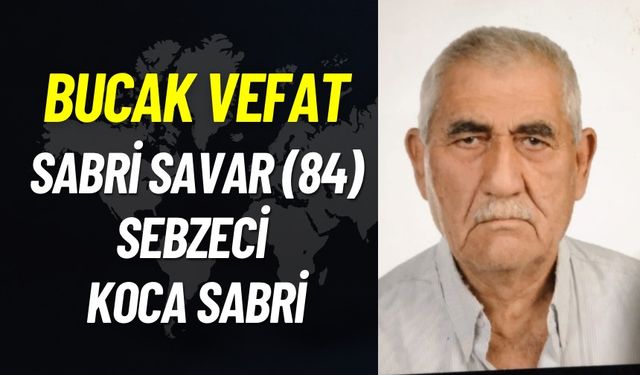 Bucak Vefat Sabri Savar (84) Sebzeci Koca Sabri