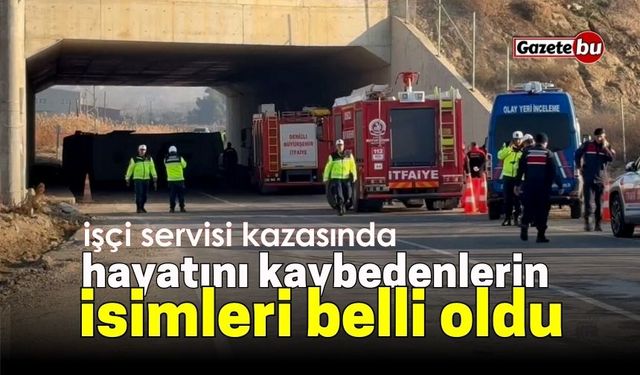 İşçi servisi kazasında Hayatını kaybedenlerin kimlikleri belli oldu