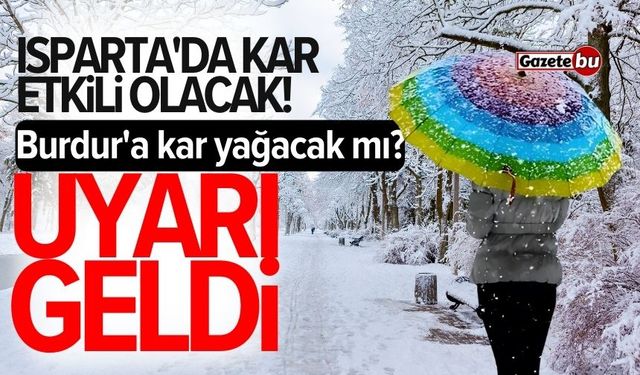 Isparta'da kar etkili olacak! Burdur'a kar yağacak mı?