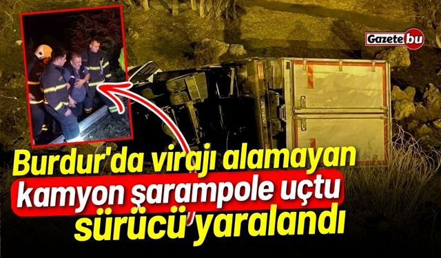 Burdur'da virajı alamayan kamyon şarampole uçtu: 1 yaralı