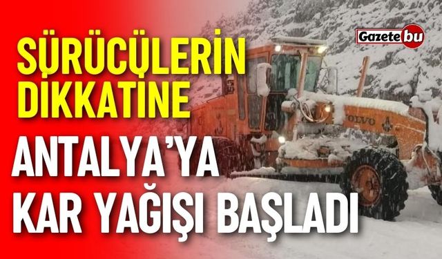 Antalya’da kar yağışı başladı: Kar kalınlığı 10 santimetreye yaklaştı