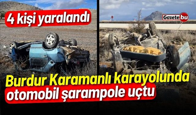 Burdur Karamanlı Karayolunda otomobil devrildi: 4 kişi yaralandı